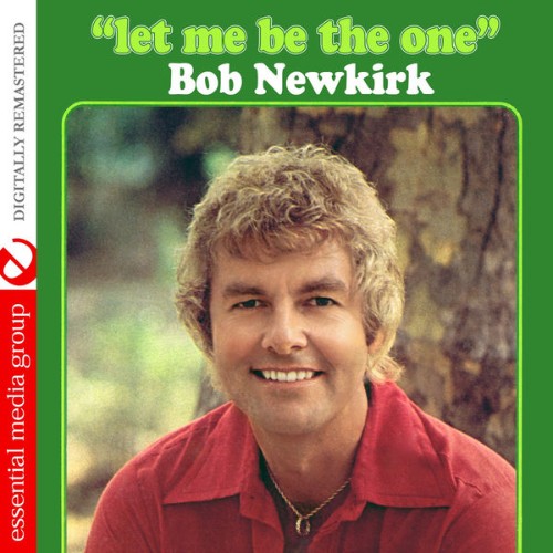 Bob Newkirk - Let Me Be the One (Digitally Remastered) - 2015