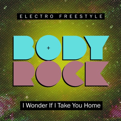 Body Rock - I Wonder If I Take You Home - 2018