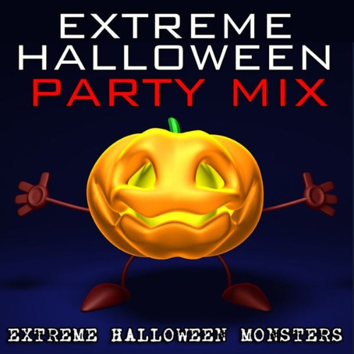 Extreme Halloween Monsters - Extreme Halloween Party Mix - 2010