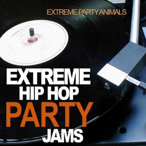 Extreme Party Animals - Extreme Hip Hop Party Jams - 2010