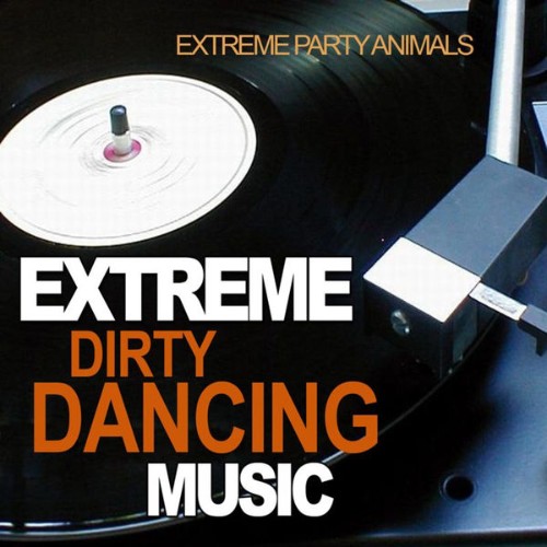 Extreme Party Animals - Extreme Dirty Dancing Music - 2010