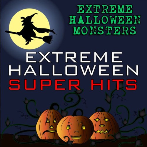 Extreme Halloween Monsters - Extreme Halloween Super Hits - 2010