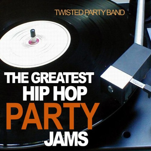 Twisted Party Band - The Greatest Hip Hop Party Jams - 2010
