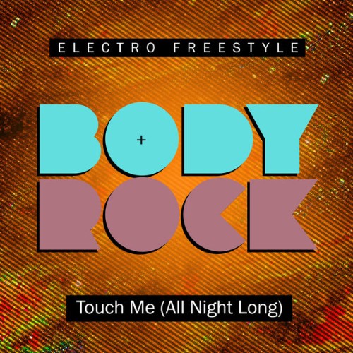 Body Rock - Touch Me (all Night Long) - 2018