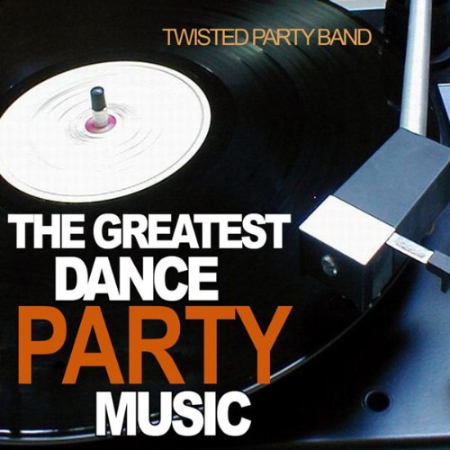 Twisted Party Band - The Greatest Dance Party Music - 2010