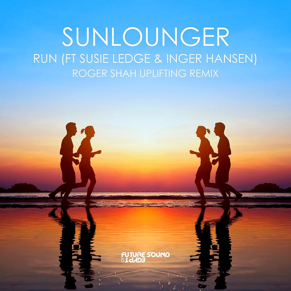 Sunlounger feat. Susie Ledge & Inger Hansen - Run (Roger Shah Uplifting Remix)  (2022)