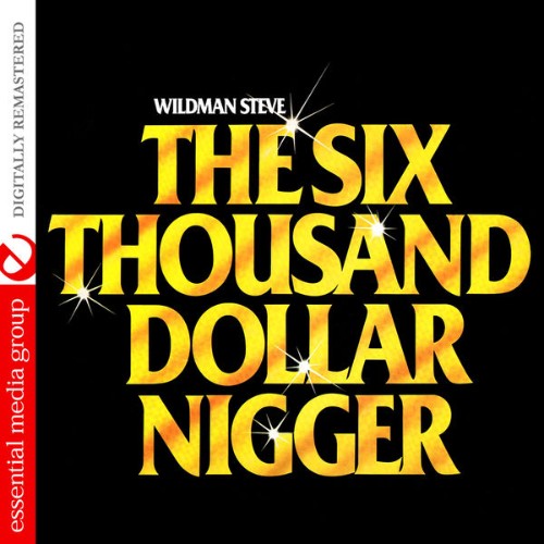 Wildman Steve - The Six Thousand Dollar Nigger (Digitally Remastered) - 2016