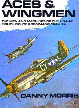 Aces & Wingmen: The Men and Machines of the USAAF Eighth Fighter Command 1943-45