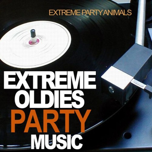 Extreme Party Animals - Extreme Oldies Party Music - 2010