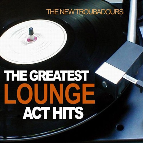 The New Troubadours - The Greatest Lounge Act Hits - 2010