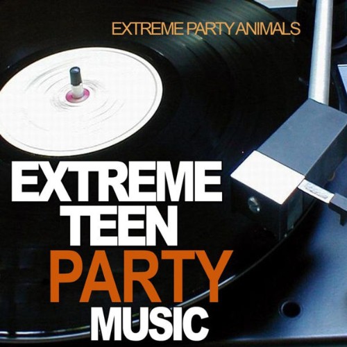 Extreme Party Animals - Extreme Teen Party Music - 2010