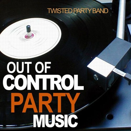 Twisted Party Band - Out of Control Party Music - 2010