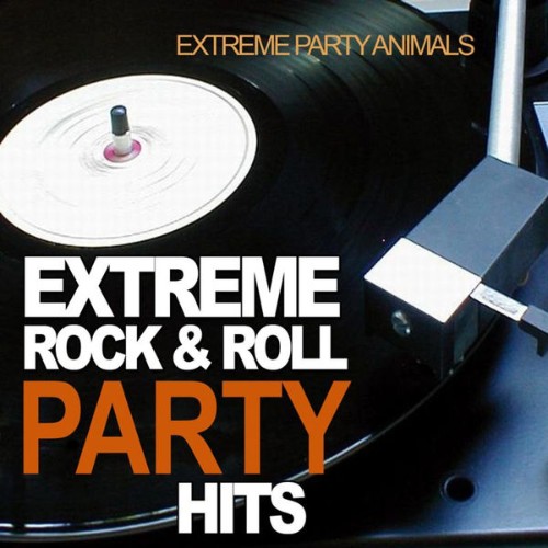 Extreme Party Animals - Extreme Rock and Roll Party Hits - 2010