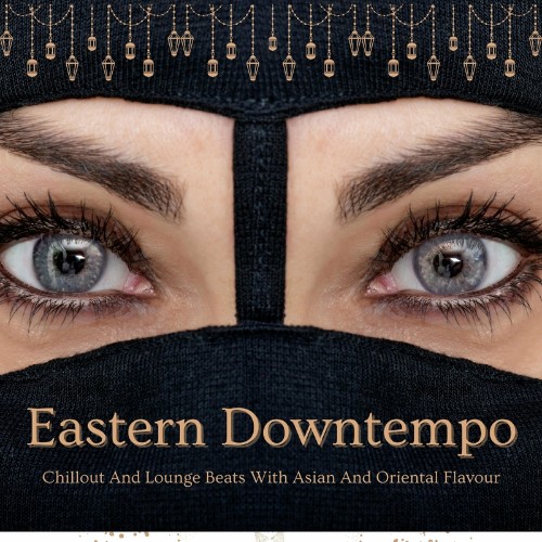 Eastern Downtempo (Chillout And Lounge Beats With Asian And Oriental Flavour) (2022)