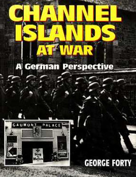 Channel Islands at War. A German Perspective