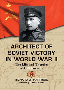 Architect of Soviet Victory in World War II: The Life and Theories of G.S. Isserson