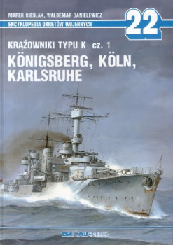 Krazowniki typu K cz.1 Konigsberg, Koln, Karlsruhe (Encyklopedia Okretow Wojennych 22)