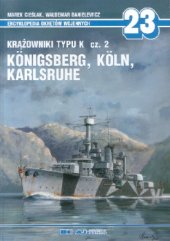 Krazowniki typu K cz.2 Konigsberg, Koln, Karlsruhe (Encyklopedia Okretow Wojennych 23)