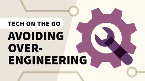 Linkedin Learning - Tech on the Go Avoiding Over-Engineering
