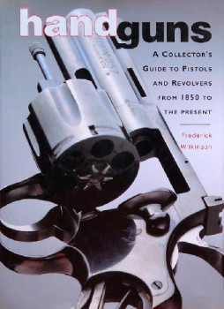 Handguns: A Collector's Guide to Pistols and Revolvers from 1850 to the Present