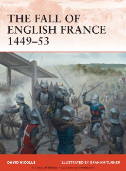 The Fall of English France 1449-53 (Osprey Campaign 241)