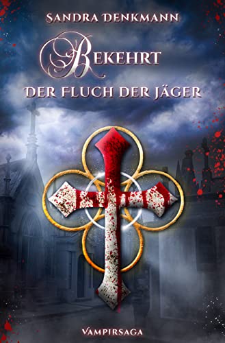 Cover: Sandra Denkmann  -  Bekehrt -  Der Fluch der Jäger: Der 2. Teil der Vampirsaga