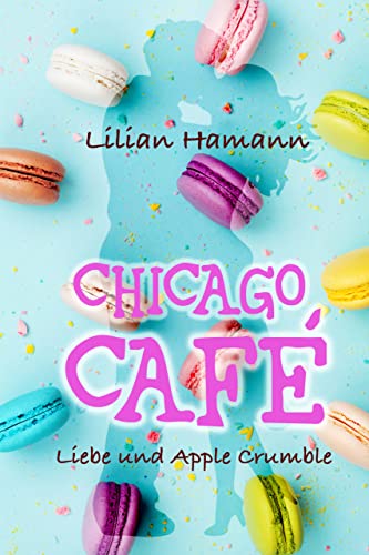 Cover: Lilian Hamann  -  Chicago Cafe Liebe und Apple Crumble