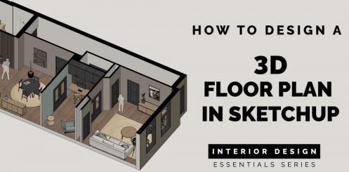 Interior Design Essentials: How to create a professional 3D floor plan – Quickstart Sketch Up course