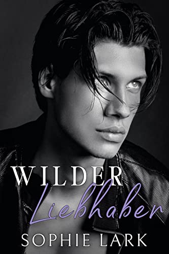 Cover: Sophie Lark  -  Wilder Liebhaber: Eine dunkle Mafia - Romanze (Brutales Geburtsrecht 3)