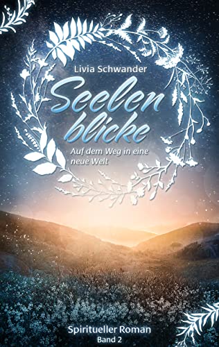 Cover: Livia Schwander  -  Seelenblicke: Auf dem Weg in eine neue Welt  -  Band 2 (Herzensblicke)