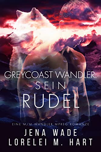 Cover: Lorelei M. Hart & Jena Wade  -  Greycoast Wandler: Sein Rudel: Eine M:M Wandler Mpreg Romanze