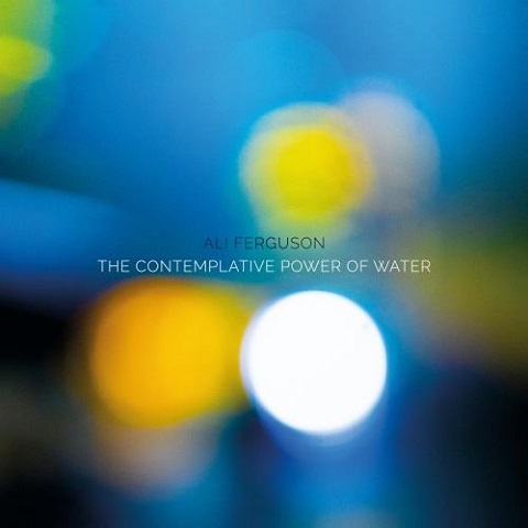 Ali Ferguson - The Contemplative Power Of Water (2022) (Lossless+Mp3)