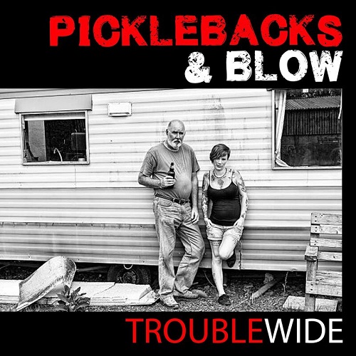 Picklebacks & Blow - Troublewide (2022)