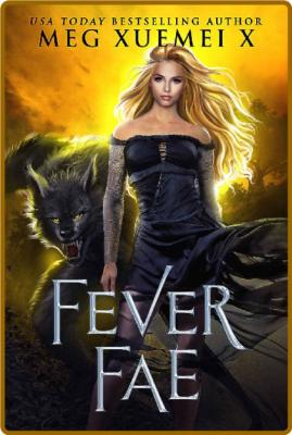 Fever Fae: a shifter Fae reverse harem fantasy romance (Dark Fae Kings Book 1) -Me...