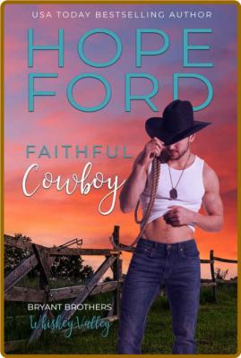 Faithful Cowboy (Whiskey Valley: Bryant Brothers) -Hope Ford