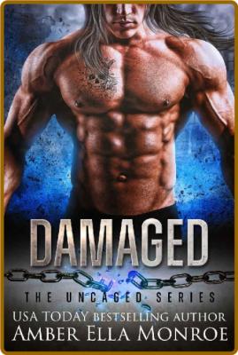 Damaged: A Dystopian Fated Mates Omegaverse Romance (The Uncaged) -Amber Ella Monroe