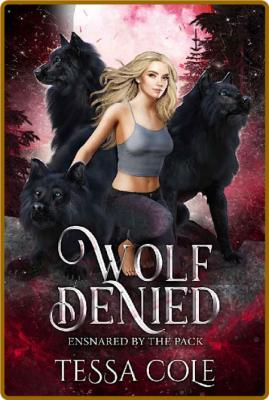 Wolf Denied: A Rejected Mates Reverse Harem Romance (Ensnared by the Pack Book 2) ...
