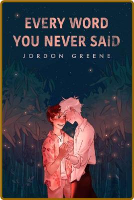 Every Word You Never Said -Jordon Greene