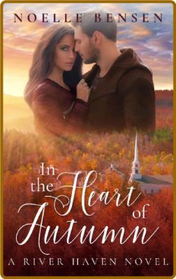 In the Heart of Autumn: A River Haven Novel (River Haven Romance Book 2) -Noelle B...