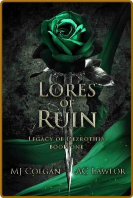 Lores of Ruin (Legacy of Dezrothia Book 1) -MJ Colgan, AC Lawlor