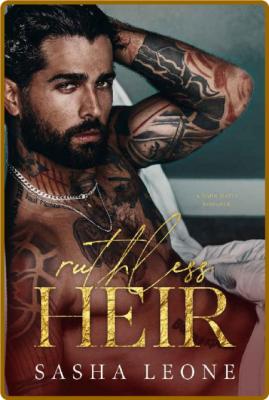 Ruthless Heir: A Dark Mafia Romance (Ruthless Dynasty Book 1) -Sasha Leone