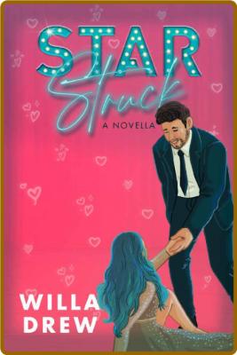 Star Struck (Star Series Book 1) -Willa Drew