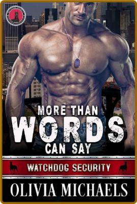 More Than Words Can Say: Watchdog Security Series Book 6 -Olivia Michaels