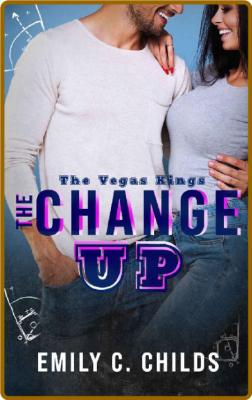 The Changeup: A sweet bad boy sports romance (The Vegas Kings Book 1) -Emily Childs