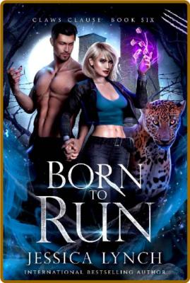 Born to Run (Claws Clause Book 6) -Jessica Lynch