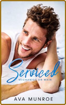 Serviced: A Small Town Reverse Age Gap Romance (Mechanics on Main Book 1) -Ava Munroe