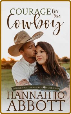 Courage for the Cowboy (Whispering Oaks Ranch Book 2) -Hannah Jo Abbott _3e59b0dfa45a1d7e03fa6d56266c1ef1