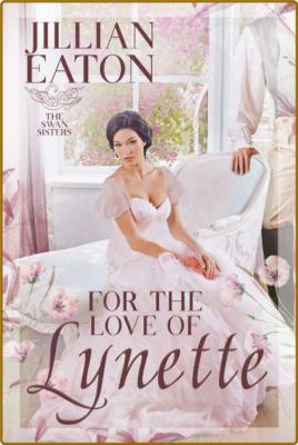 For the Love of Lynette (The Swan Sisters Book 1) -Jillian Eaton _bd425b4b3c95251c1f6b7138dbe745fd