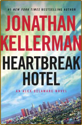 Heartbreak Hotel: An Alex Delaware Novel -Jonathan Kellerman _4e3698f29bb0ee59e296d5ce998cf022