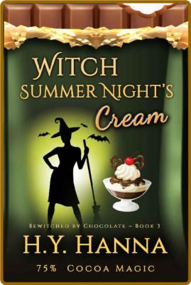 Witch Summer Night's Cream (BEWITCHED BY CHOCOLATE Mysteries ~ Book 3) -H.Y. Hanna